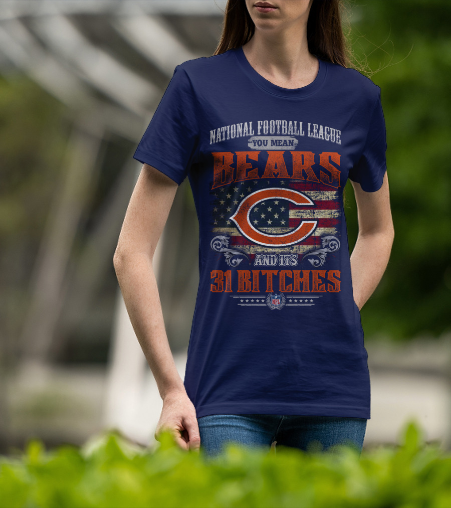 National Football League You Mean Bears And Its 31 Bitches T-Shirt