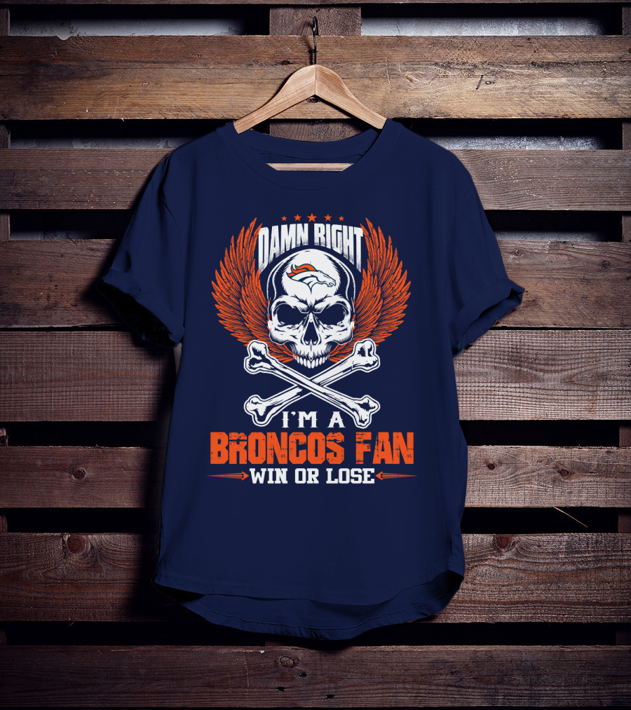 Damn Right I'm A Denver Broncos Fan Win Or Lose Skull And Bones Wings T-Shirt