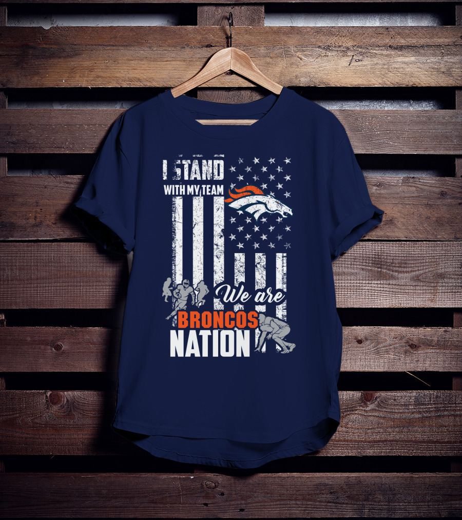 I Stand With My Team We Are Broncos Nation Denver Broncos T-Shirt