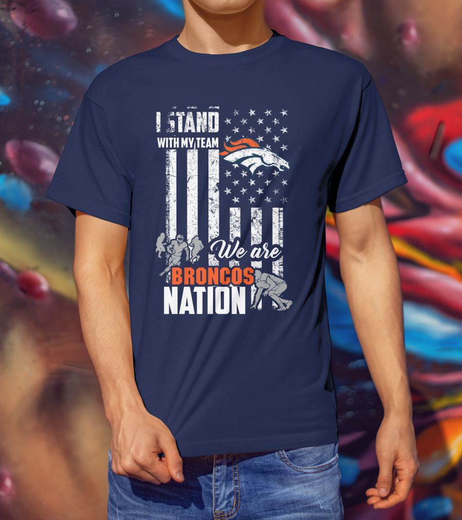 I Stand With My Team We Are Broncos Nation Denver Broncos T-Shirt