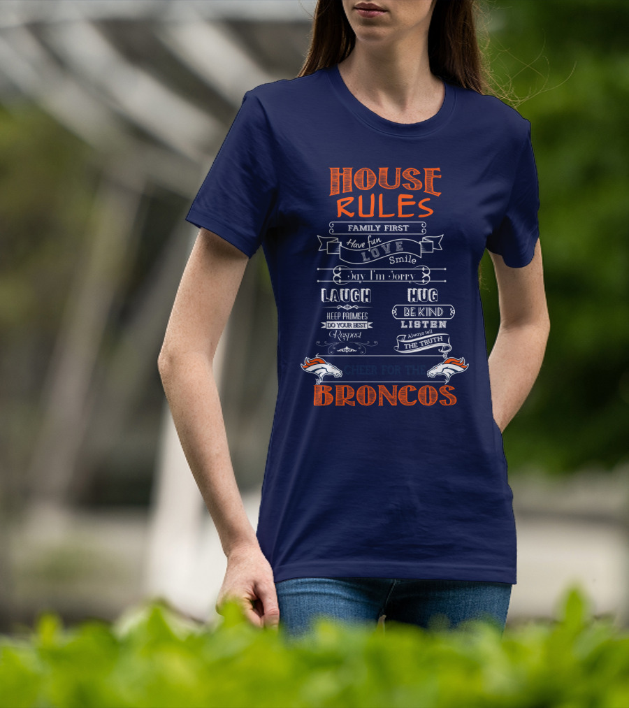 House Rules Family First Love Laugh Hug Cheer For The Denver Broncos T-Shirt