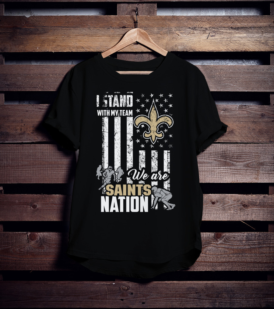 I Stand With My Team We Are Saints Nation New Orleans Saints T-Shirt
