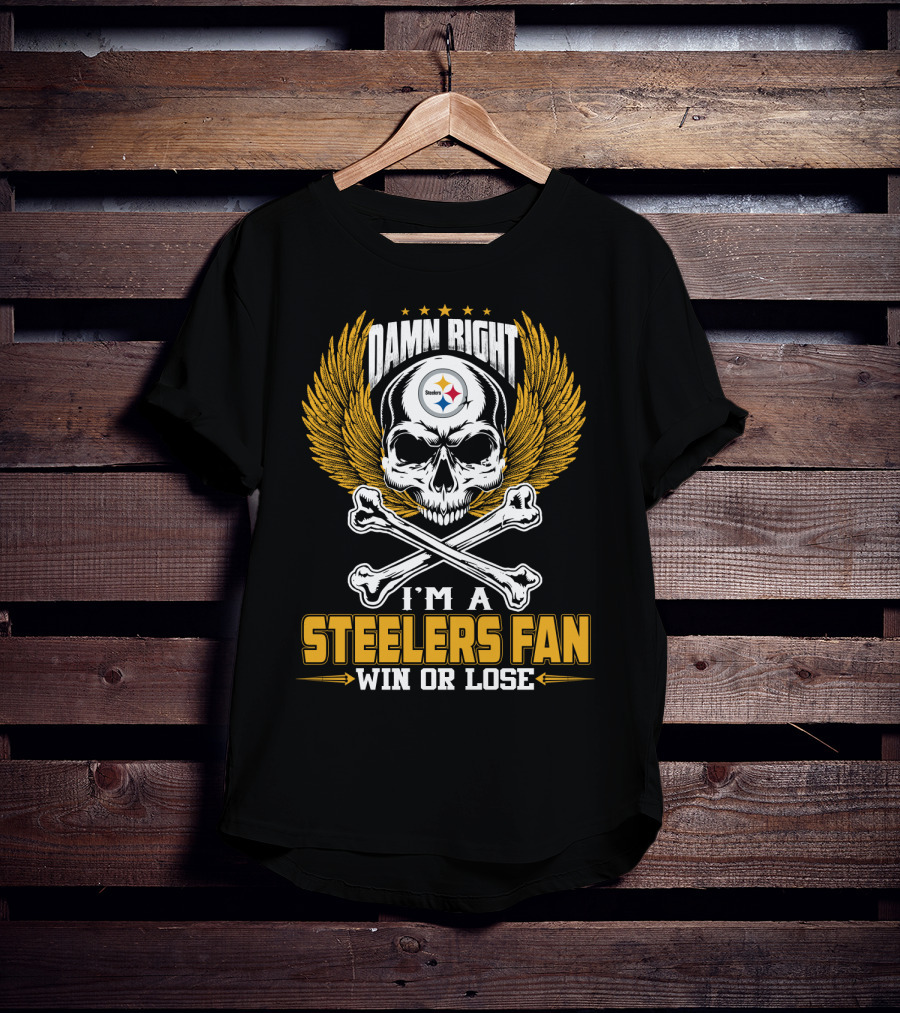 Damn Right Steelers Fan Win Or Lose Pittsburgh Steelers T-Shirt
