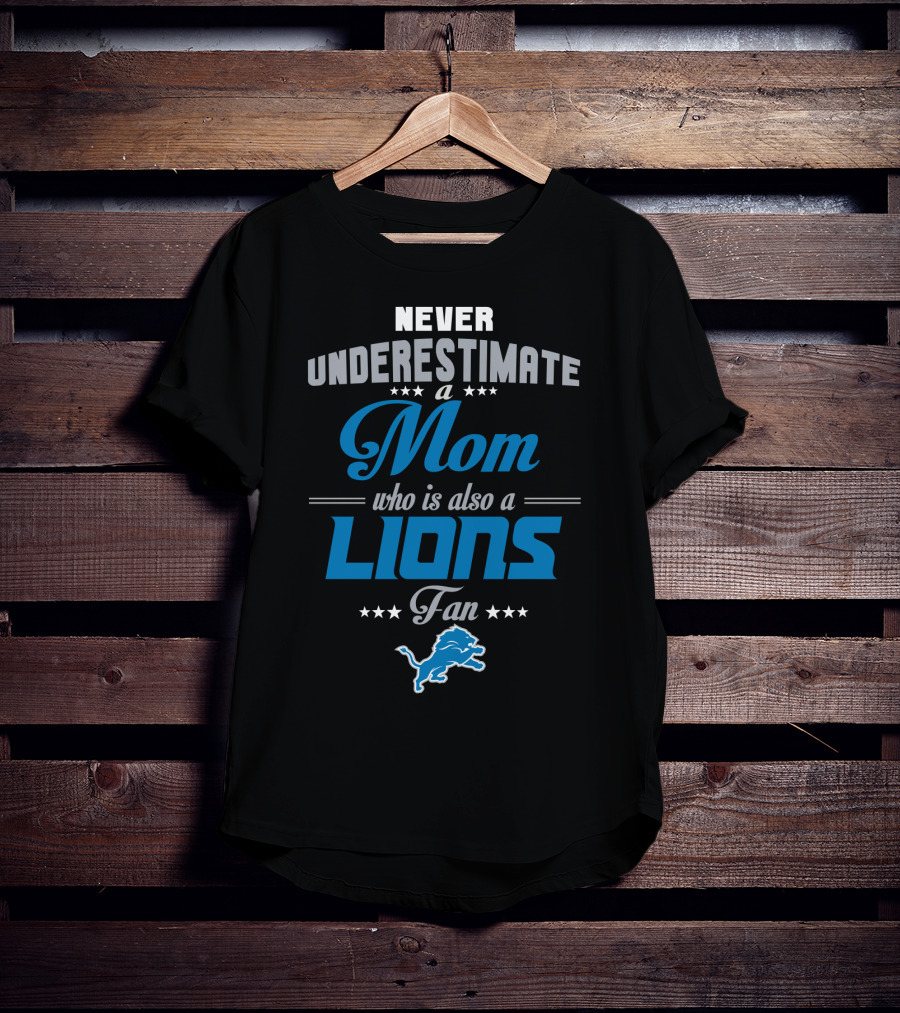 Never Underestimate A Mom Who Is Also A Lions Fan T-Shirt
