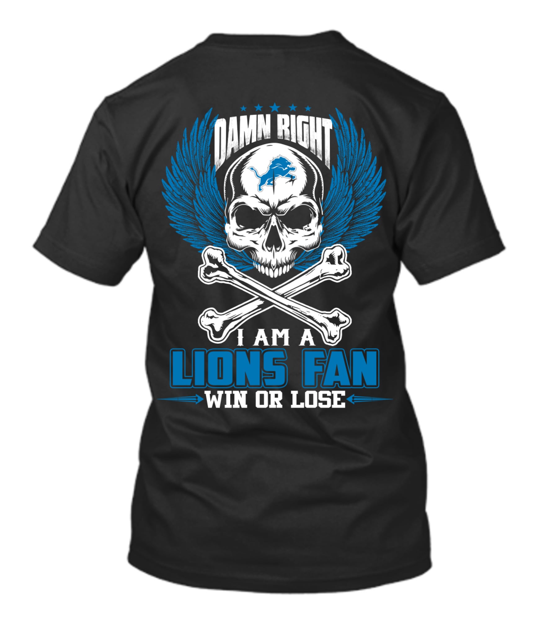 Damn Right I Am A Lions Fan Win Or Lose Detroit Lions T-Shirt