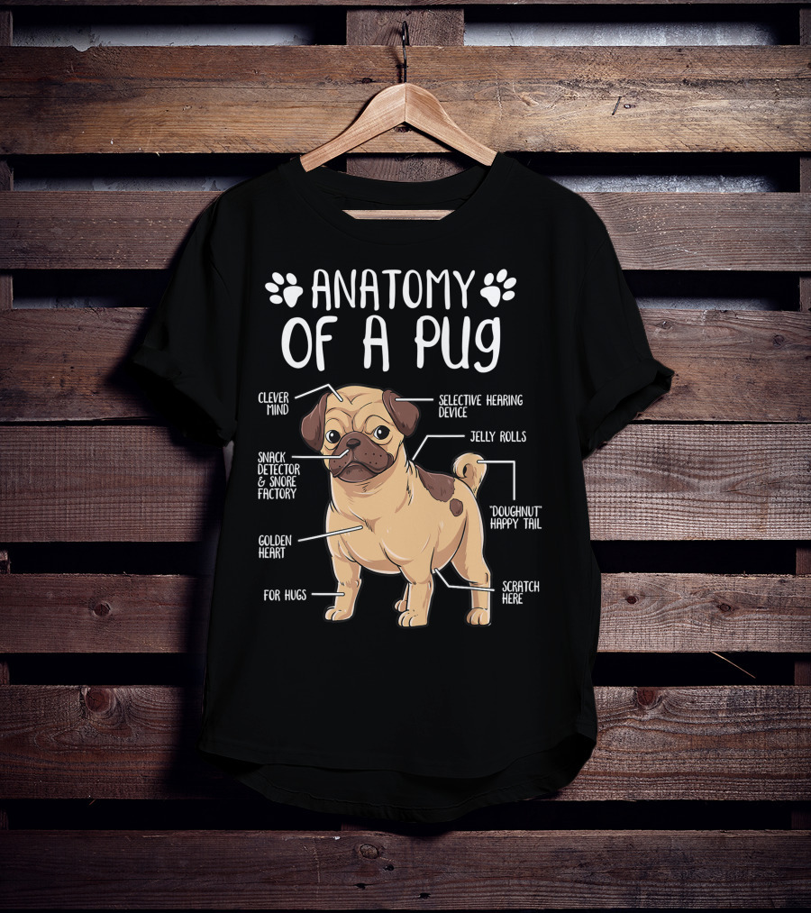 Anatomy Of A Pug Clever Mind Selective Hearing Device Jelly Rolls Snack Detector And Snore Factory Doughnut Happy Tail Golden Heart Scratch Here For Hugs T-Shirt