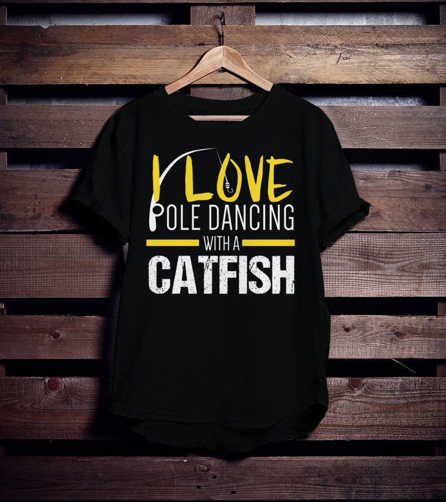 I Love Pole Dancing With A Catfish T-Shirt