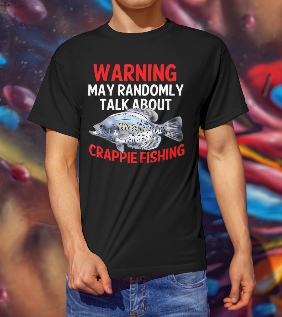 Warning May Randomly Talk About Crappie Fishing T-Shirt