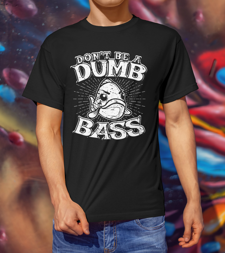 Don't Be A Dumb Bass Funny Largemouth Bass T-Shirt