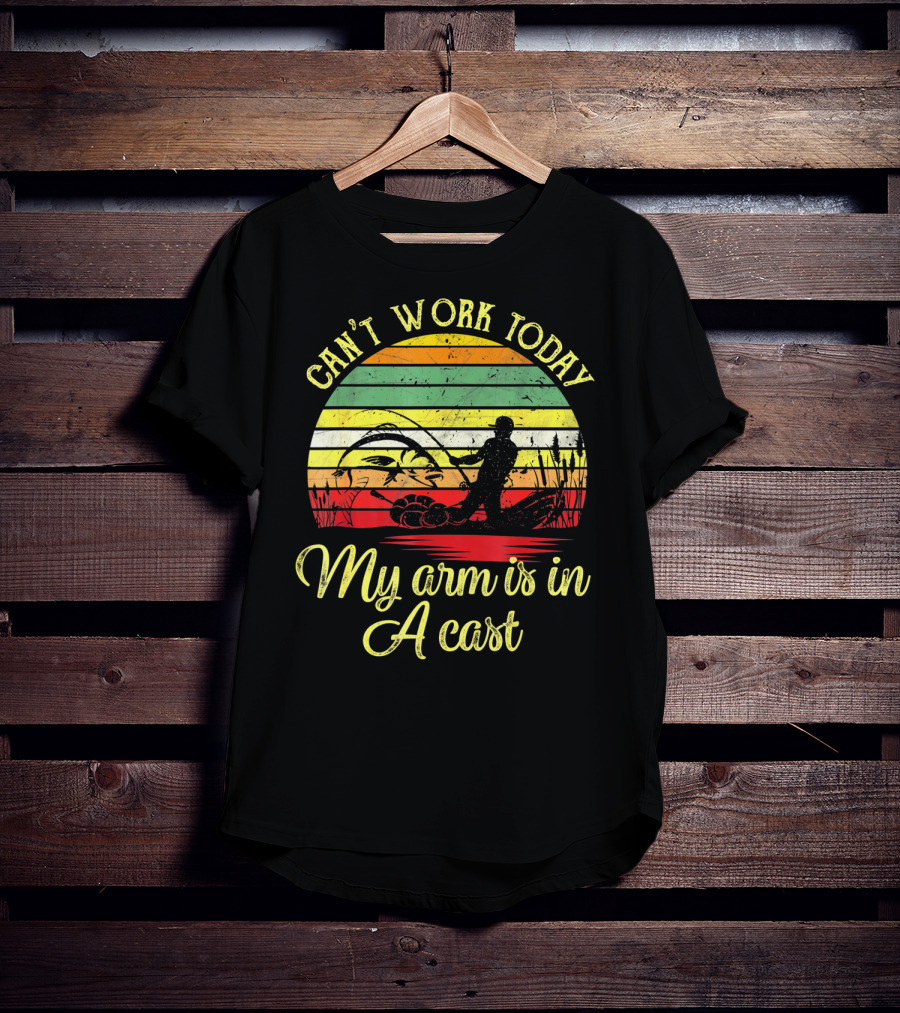 Can't Work Today My Arm Is In A Cast Funny Fishing Retro T-Shirt