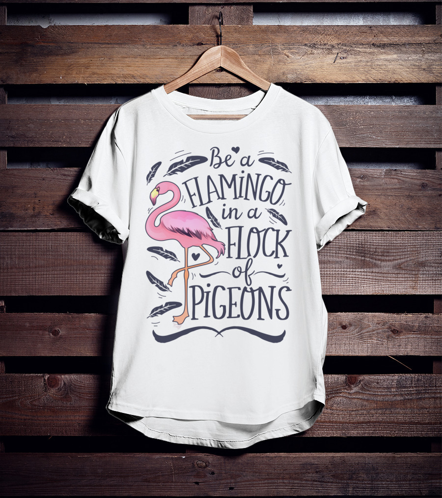 Be A Flamingo In A Flock Of Pigeons Funny Pink Bird Lovers Feathers Hearts T-Shirt
