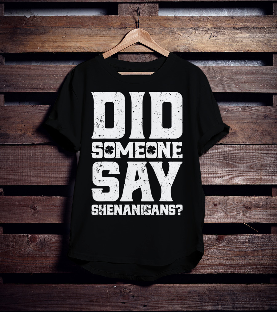 Did Someone Say Shenanigans With Clover Symbols T-Shirt