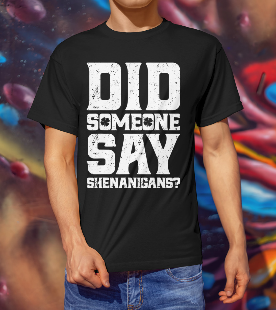 Did Someone Say Shenanigans With Clover Symbols T-Shirt