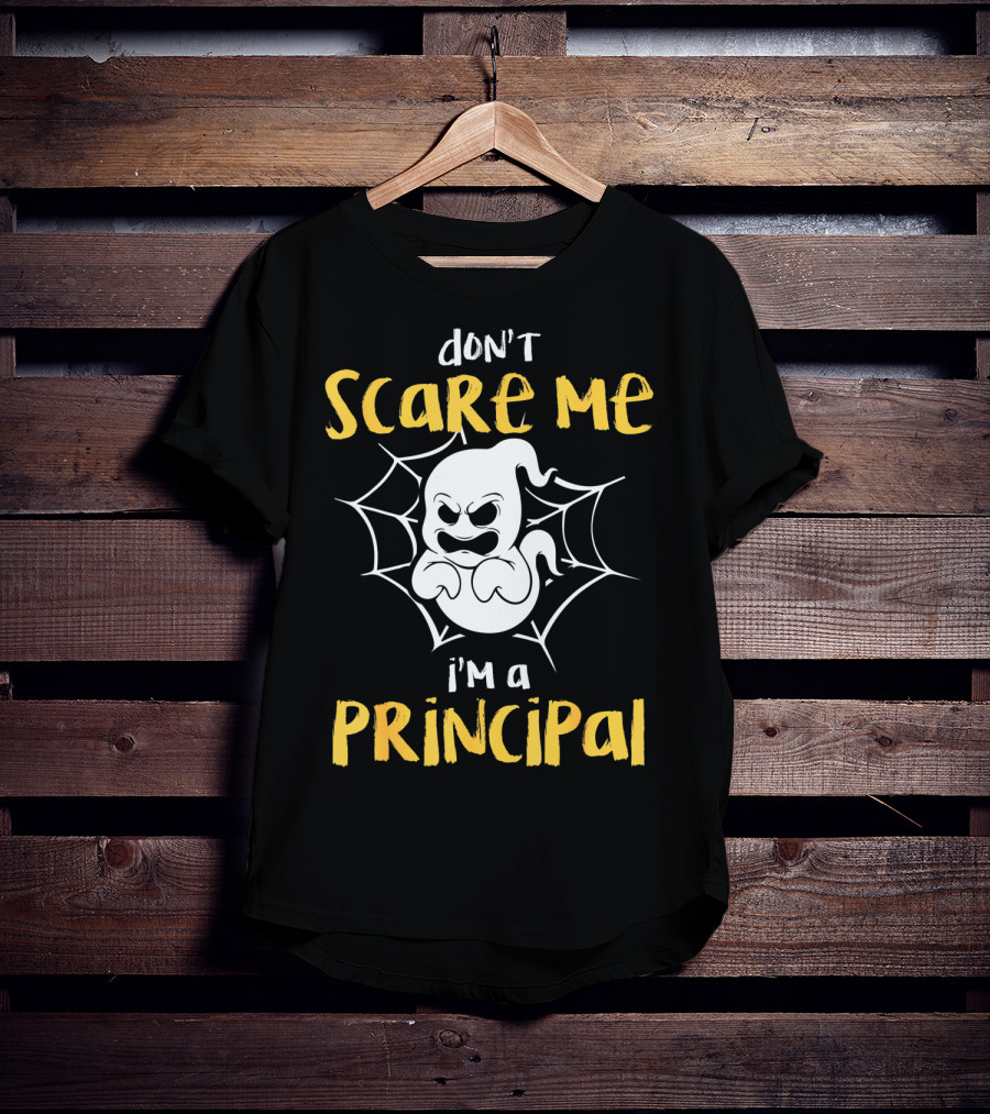 Don't Scare Me I'm A Principal Teacher Halloween Ghost Boo T-Shirt