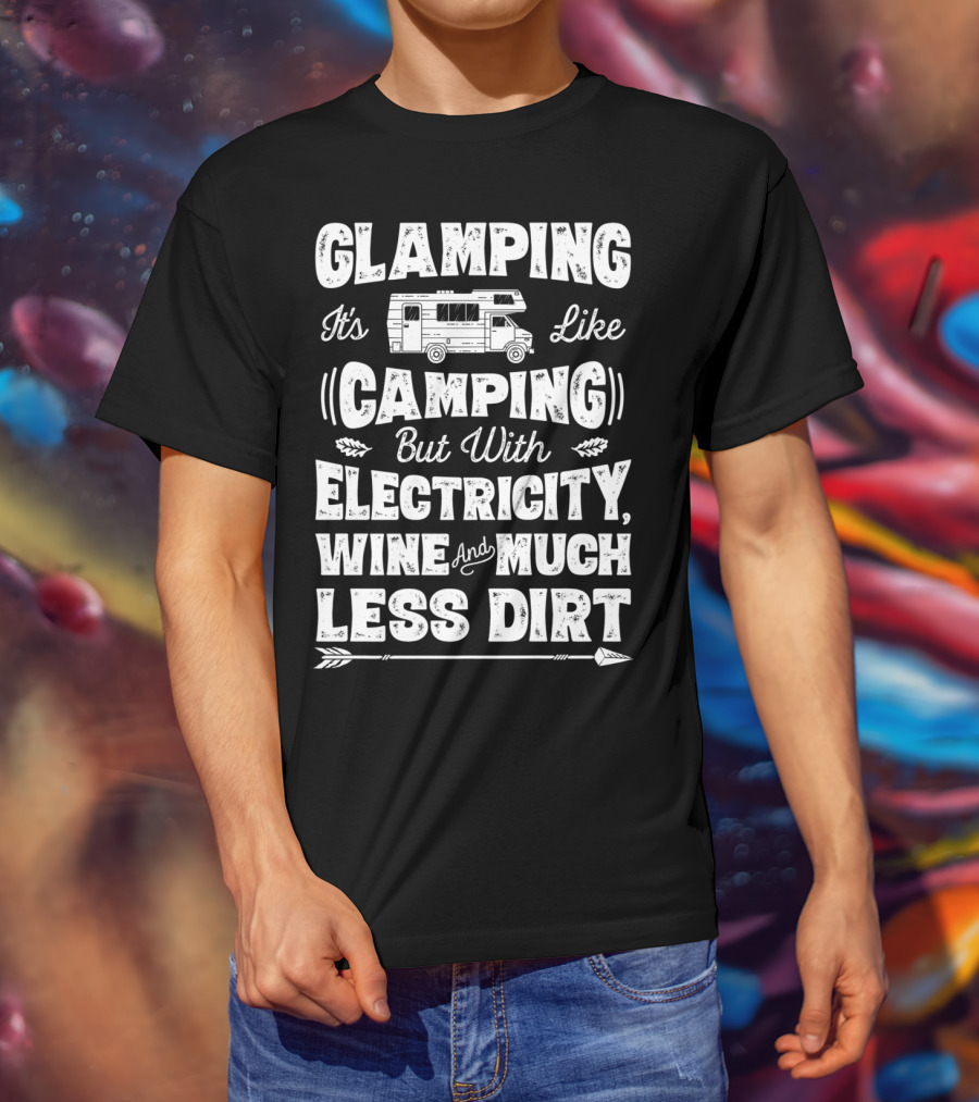 Glamping It's Like Camping But With Electricity Wine And Much Less Dirt Glamper Women Wine Funny Camping T-Shirt