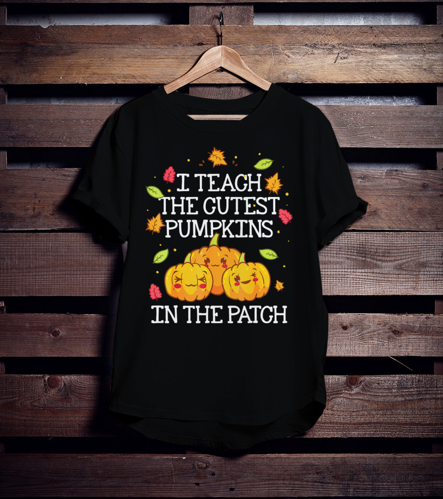 I Teach The Cutest Pumpkins In The Patch Halloween Teacher Kindergarten T-Shirt
