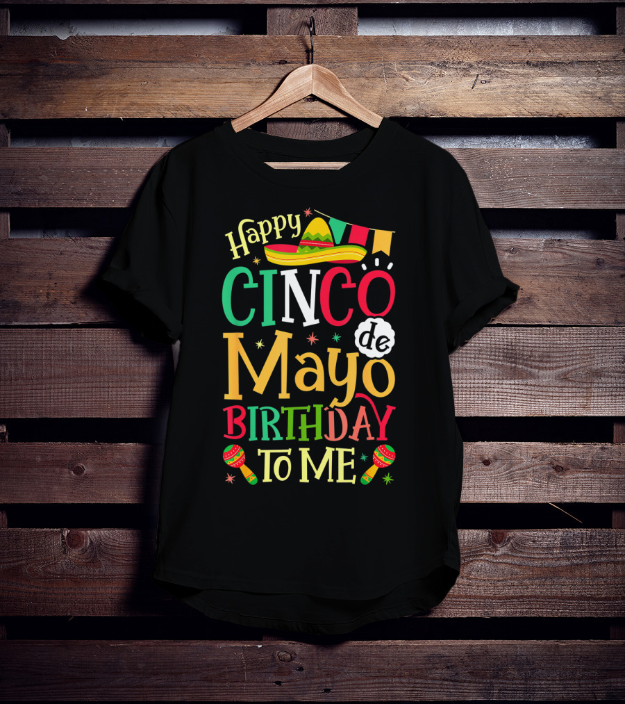 Happy Cinco De Mayo Birthday To Me Mexican Sombrero Maracas T-Shirt