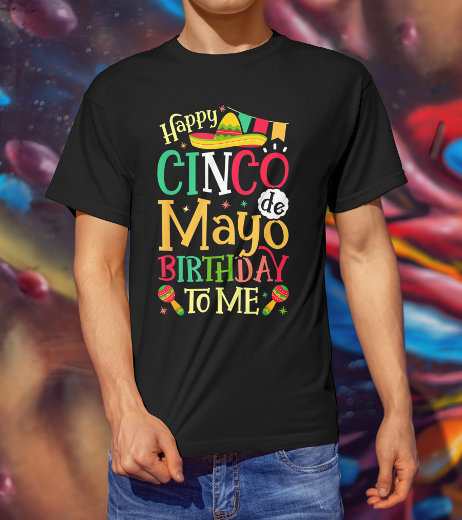 Happy Cinco De Mayo Birthday To Me Mexican Sombrero Maracas T-Shirt