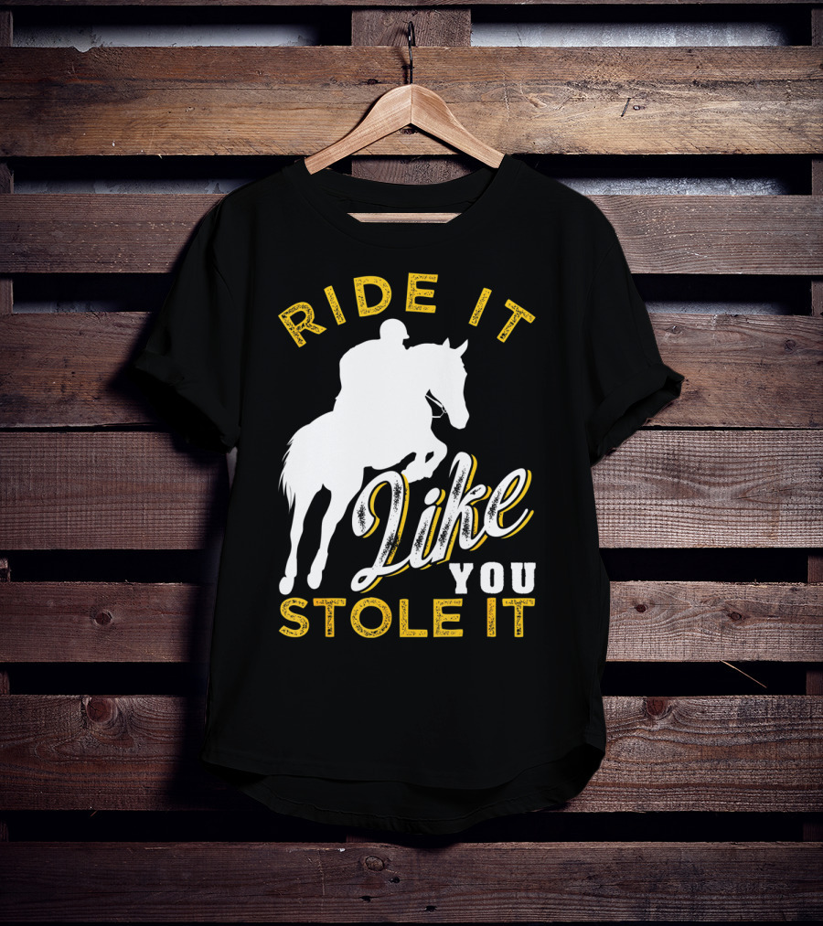 Ride It Like You Stole It Funny Horseback Riding Women Men Girls T-Shirt