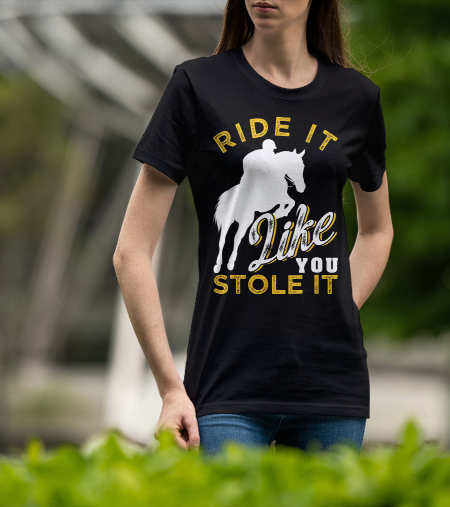 Ride It Like You Stole It Funny Horseback Riding Women Men Girls T-Shirt