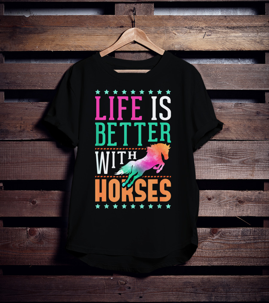 Life Is Better With Horses Colorful Horse T-Shirt