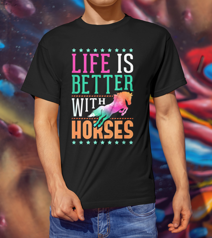 Life Is Better With Horses Colorful Horse T-Shirt