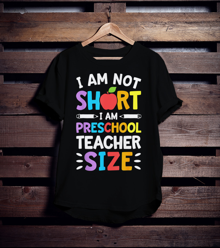 I Am Not Short I Am Preschool Teacher Size Funny Colorful Apple Pencil T-Shirt