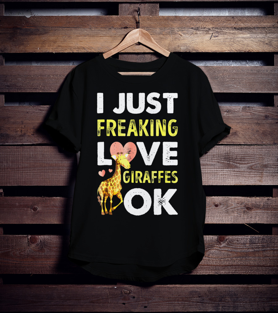 I Just Freaking Love Giraffes OK Hearts Giraffe T-Shirt