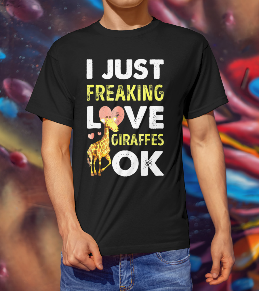 I Just Freaking Love Giraffes OK Hearts Giraffe T-Shirt