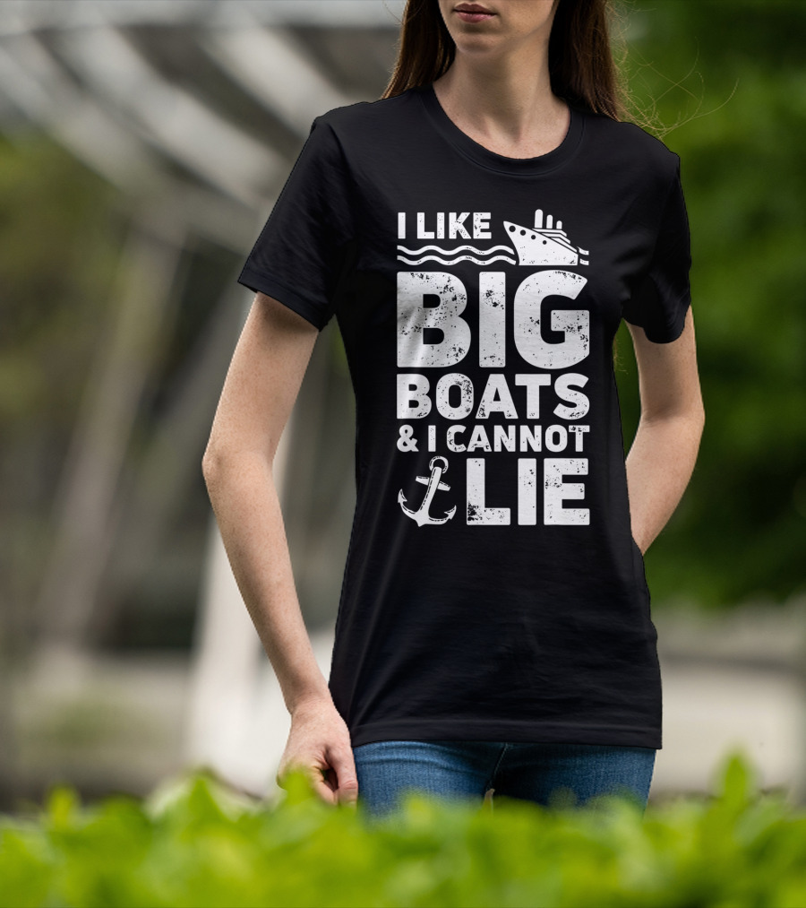 I Like Big Boats And I Cannot Lie Cruise Ship Anchor Fun T-Shirt