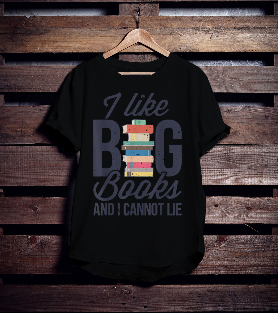 I Like Big Books And I Cannot Lie Book Lover Stack T-Shirt
