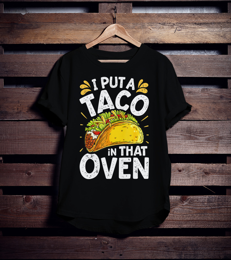 I Put A Taco In That Oven Funny Cinco De Mayo Daddy T-Shirt
