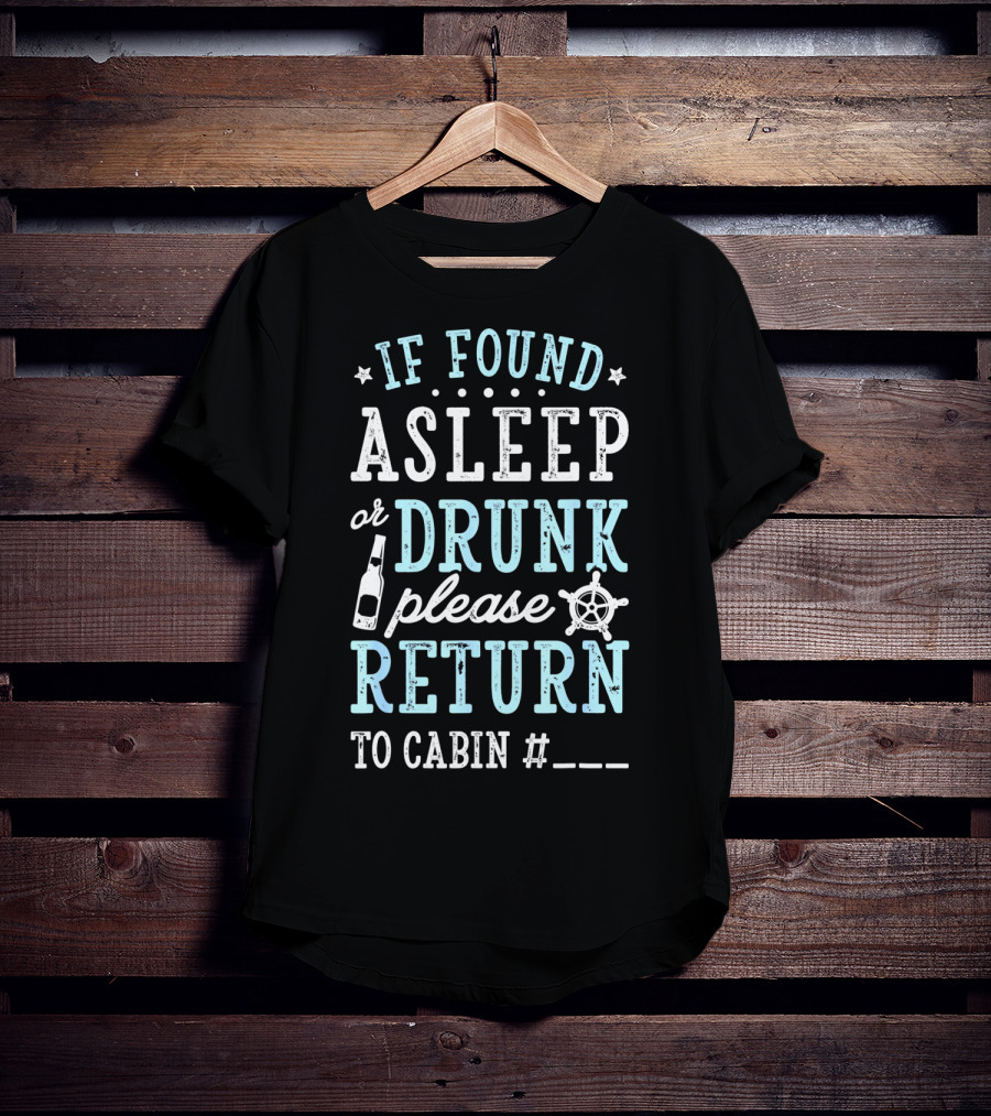 If Found Asleep Or Drunk Please Return To Cabin Cruise Nautical Humor Vacation Safety Reminder T-Shirt