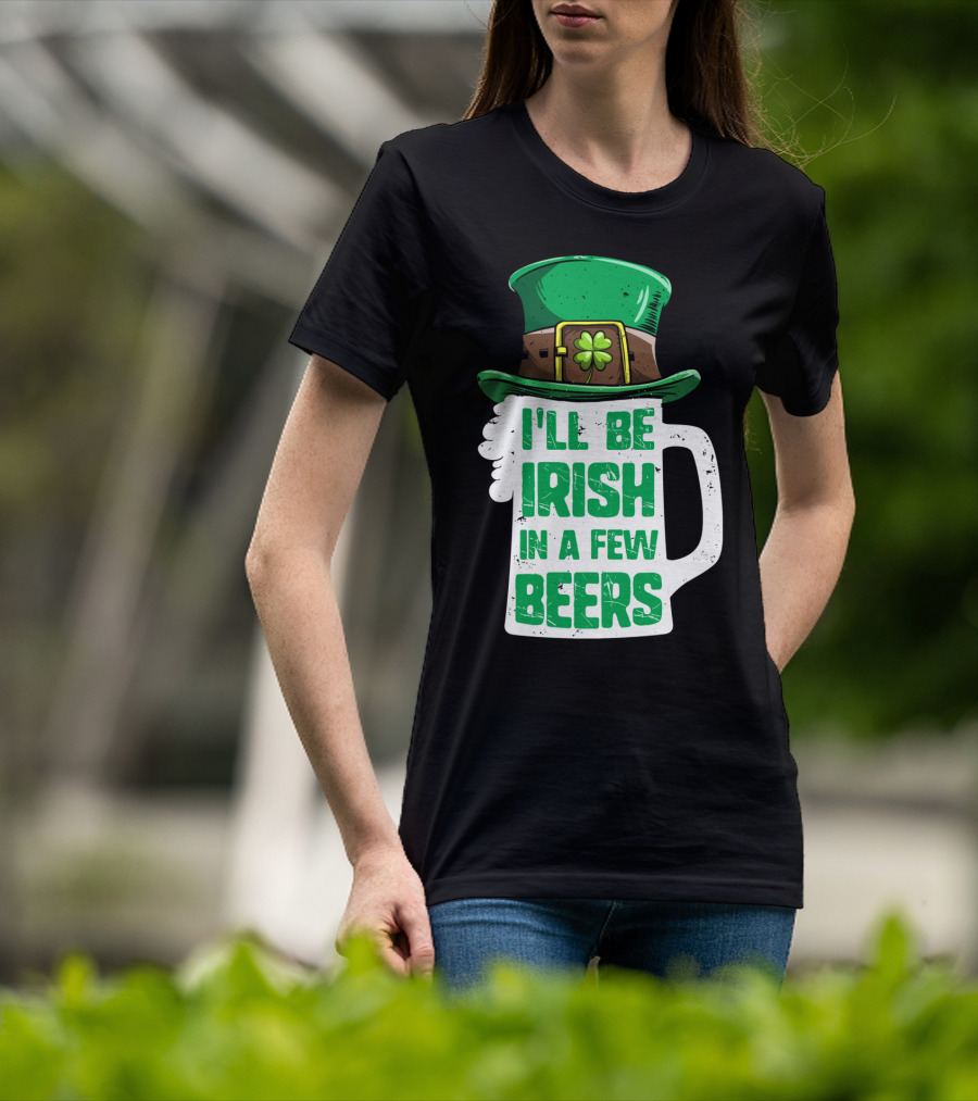 I'll Be Irish In A Few Beers St. Patrick's Day Mug With Leprechaun Hat T-Shirt
