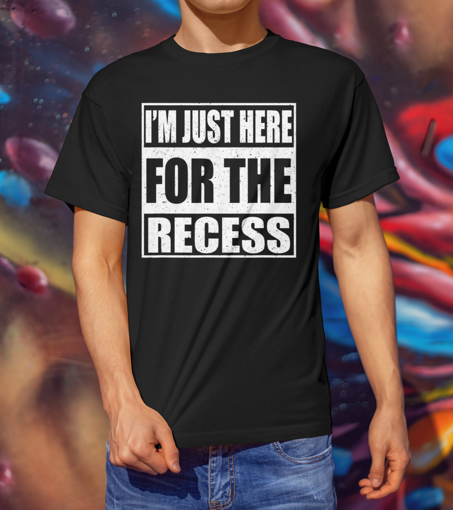 I'm Just Here For The Recess Funny First Day School T-Shirt