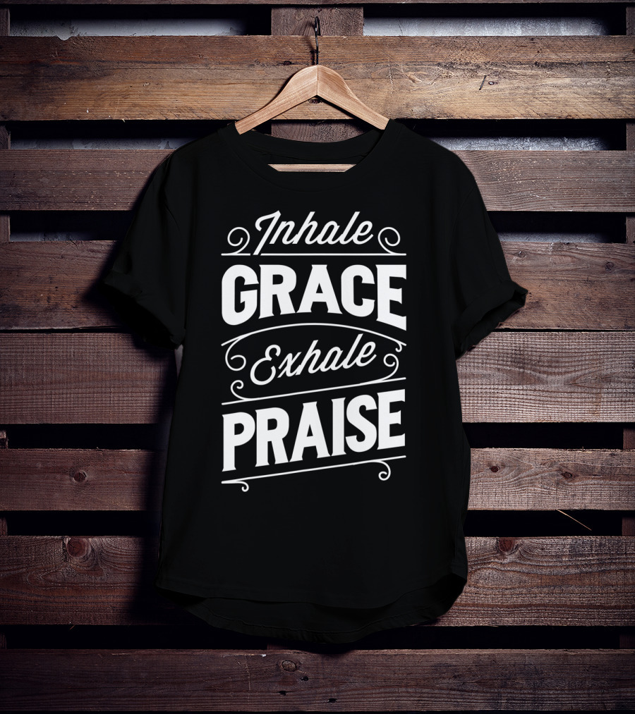 Inhale Grace Exhale Praise Christian Jesus Church Spiritual Affirmation T-Shirt