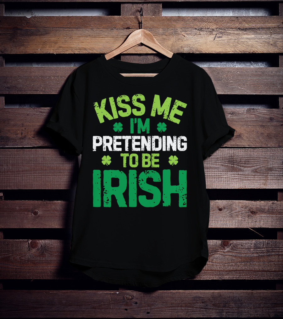 Kiss Me I'm Pretending To Be Irish St Patricks Shamrocks T-Shirt