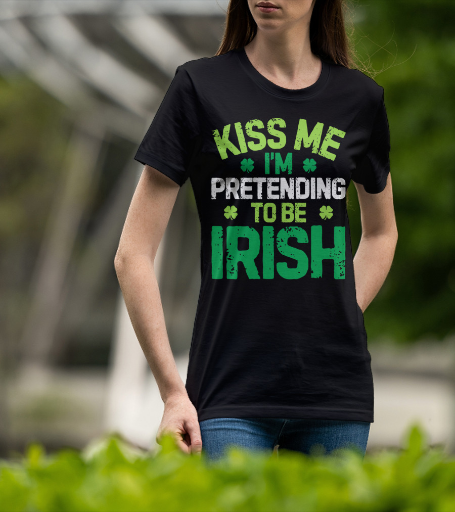 Kiss Me I'm Pretending To Be Irish St Patricks Shamrocks T-Shirt