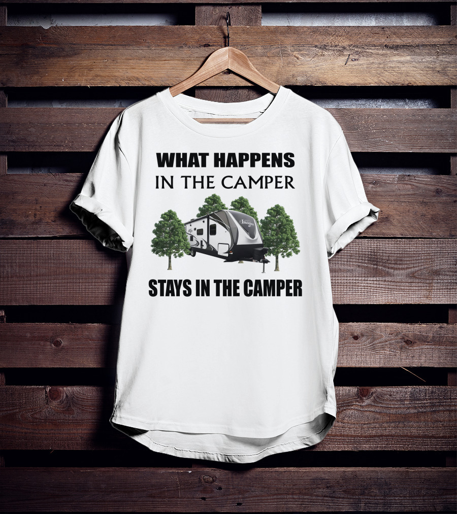 What Happens In The Camper Imagine Stays In The Camper T-Shirt