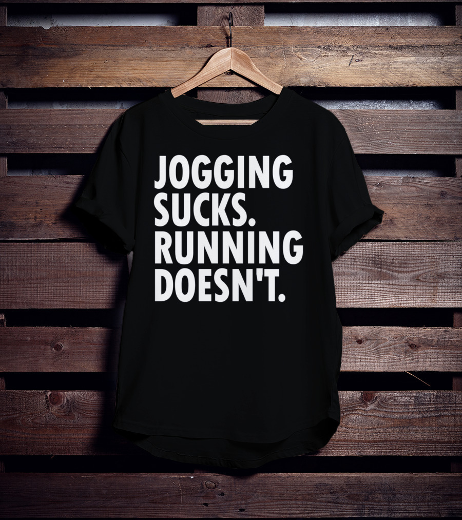 Jogging Sucks Running Doesn't Fun Motivational Running T-Shirt