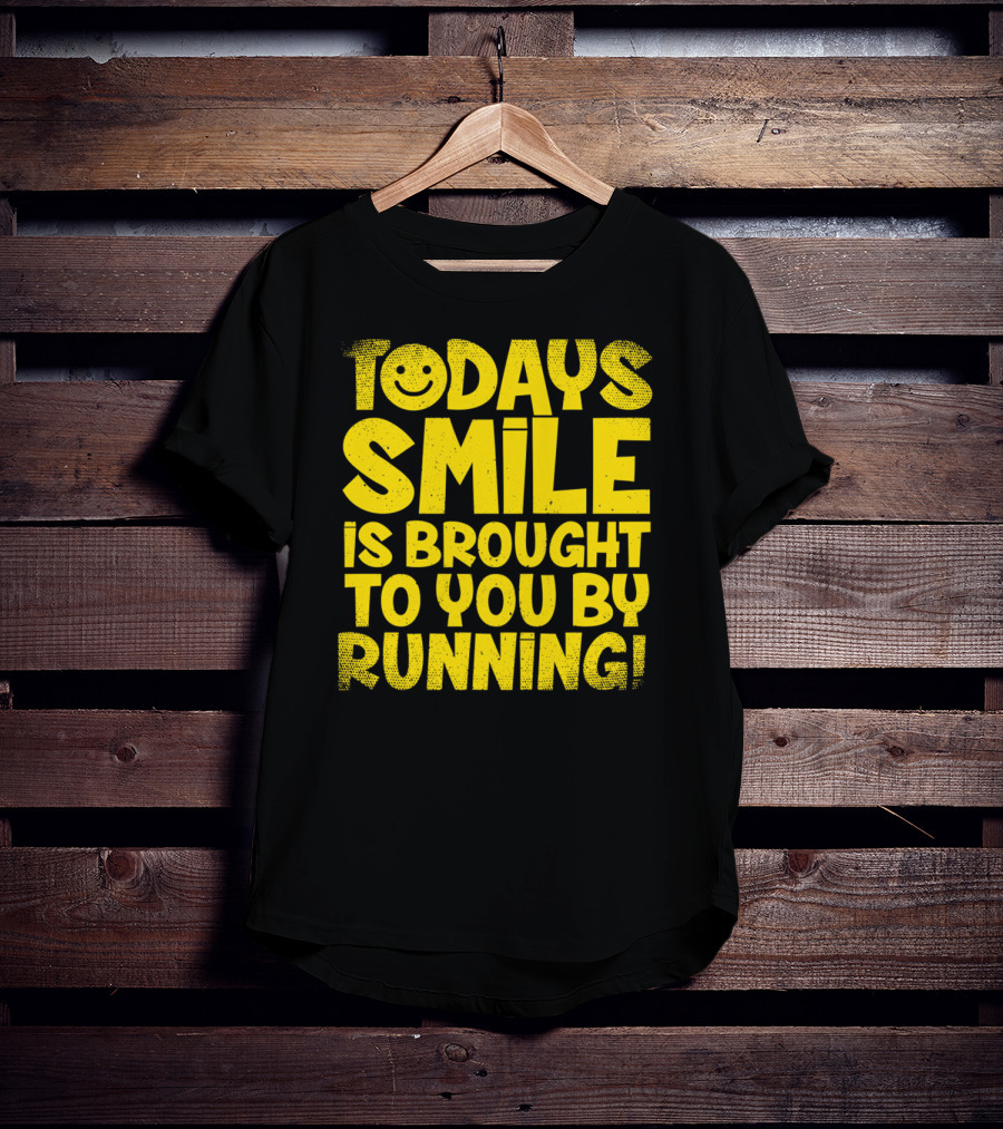 Today's Smile Is Brought To You By Running T-Shirt