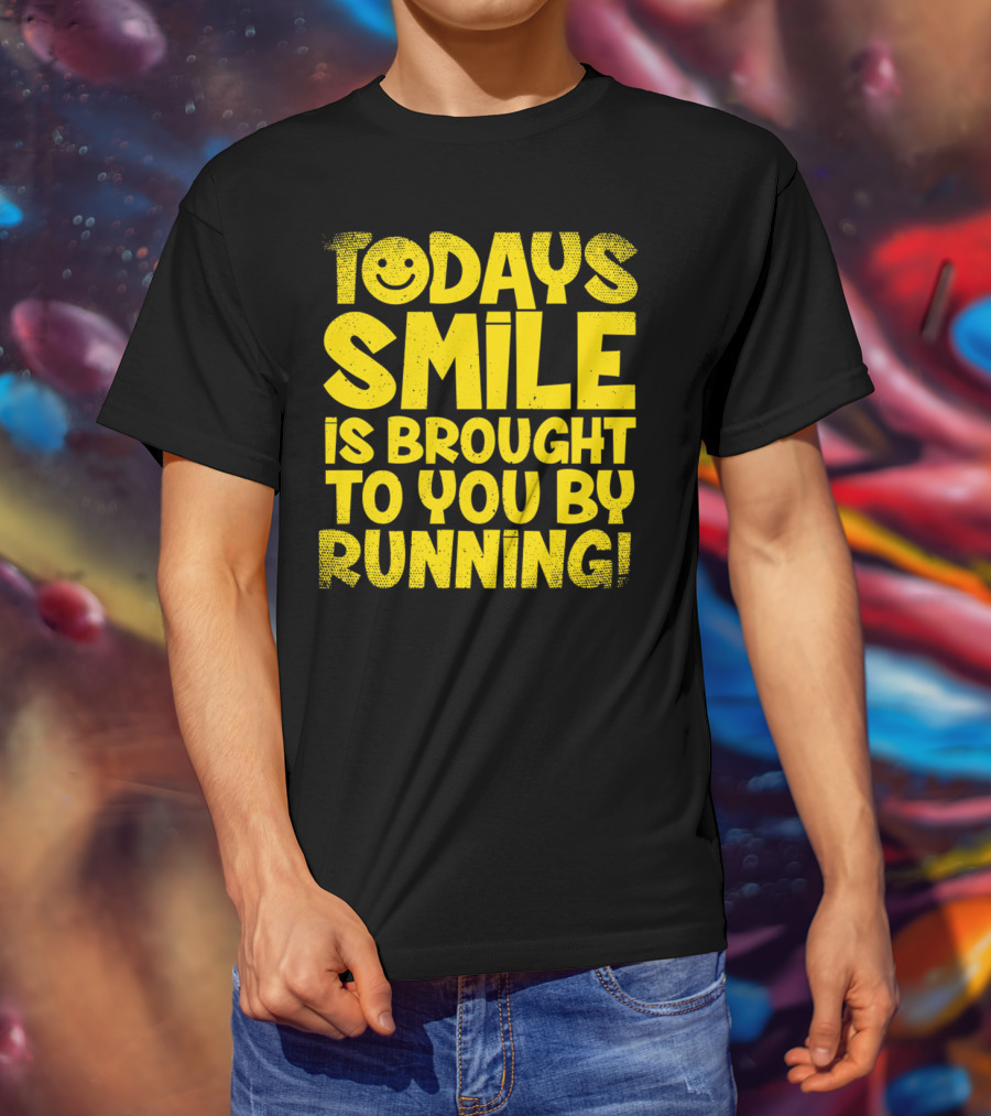 Today's Smile Is Brought To You By Running T-Shirt