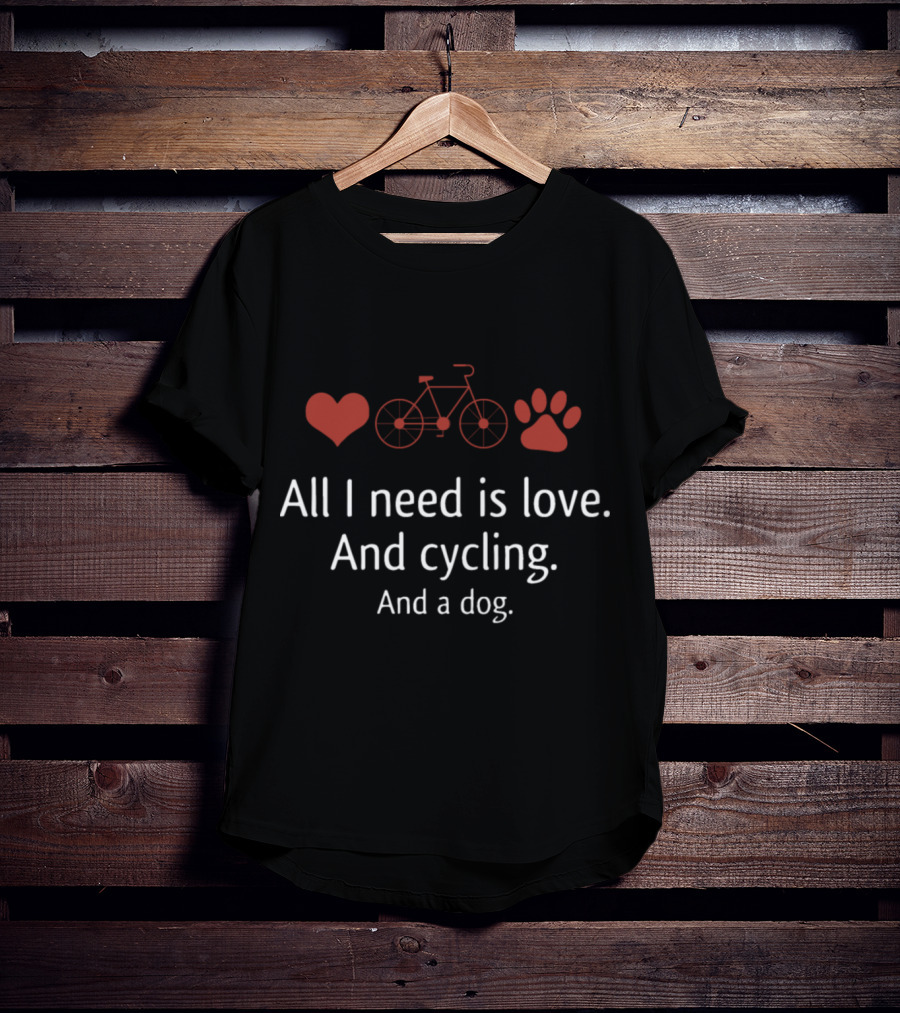 All I Need Is Love And Cycling And A Dog T-Shirt