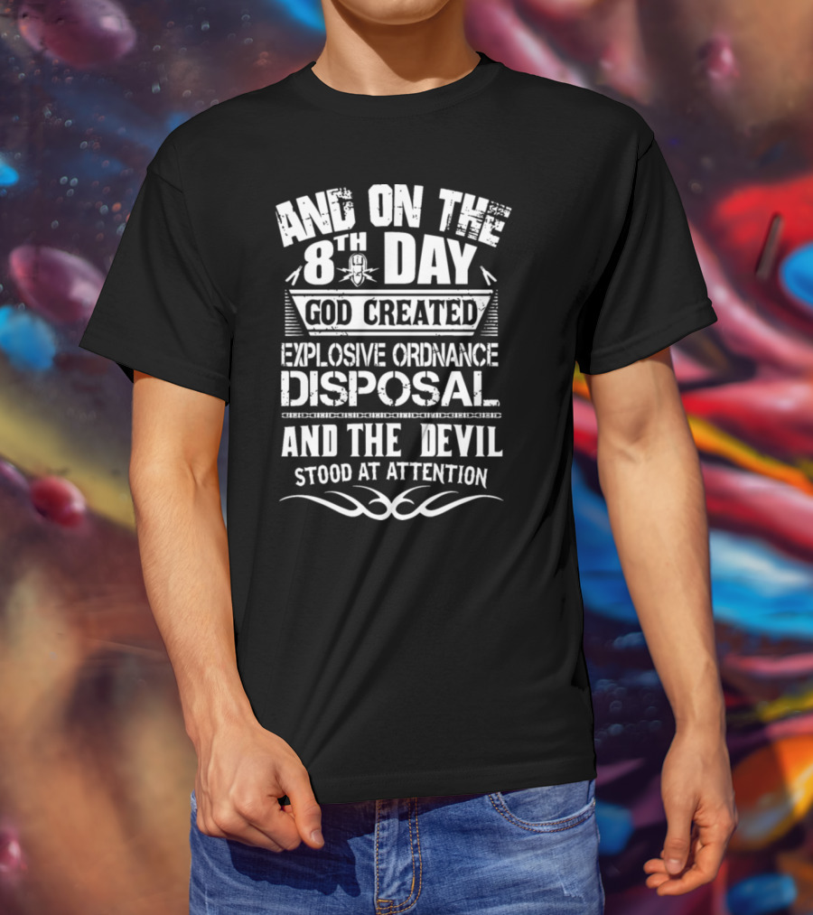 And On The 8Th Day God Created Explosive Ordnance Disposal And The Devil Stood At Attention T-Shirt