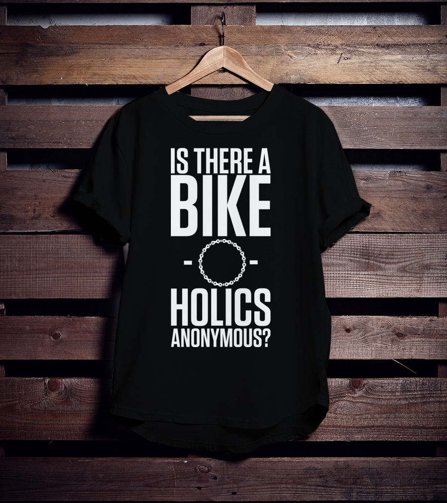 Is There A Bike O Holics Anonymous? T-Shirt