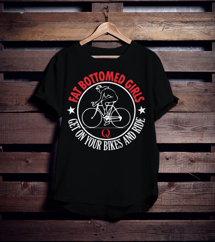 Fat Bottomed Girls Get On Your Bikes And Ride T-Shirt