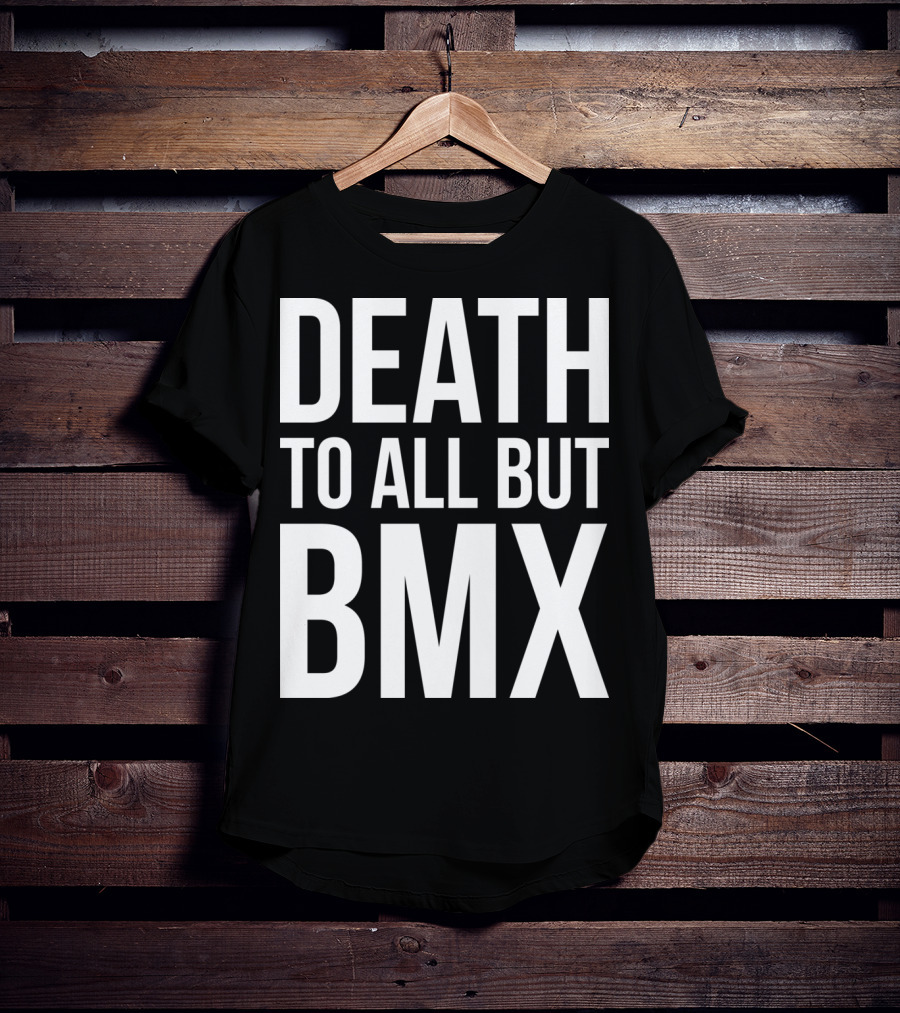 Death To All But Bmx T-Shirt