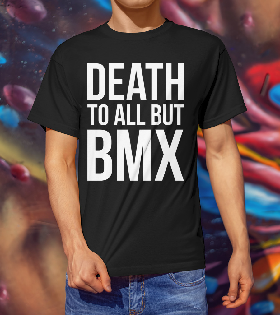 Death To All But Bmx T-Shirt
