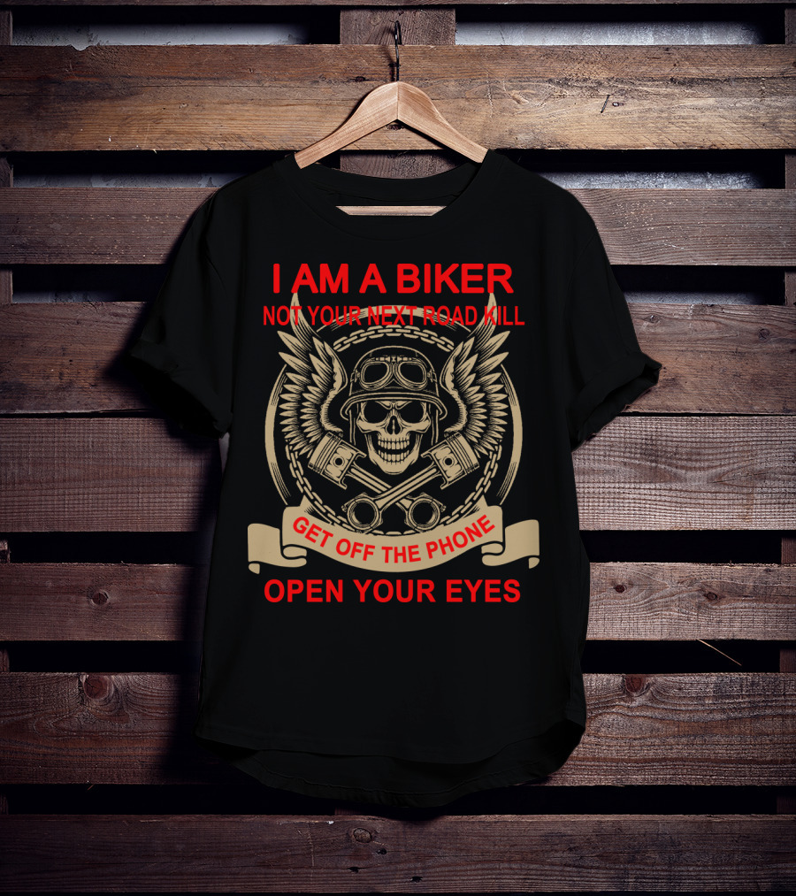 I Am A Biker Not Your Next Road Kill Get Off The Phone Open Your Eyes T-Shirt