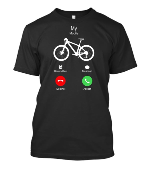 My Mobile Accept Ride MTB Is Calling T-Shirt